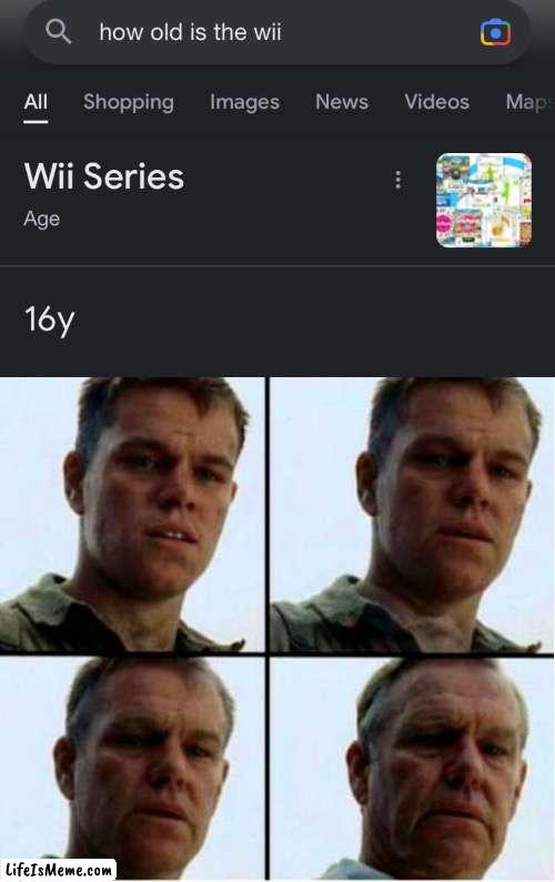 No way it’s that’s old | image tagged in matt damon gets older,memes,video games,nintendo,wii | made w/ Lifeismeme meme maker