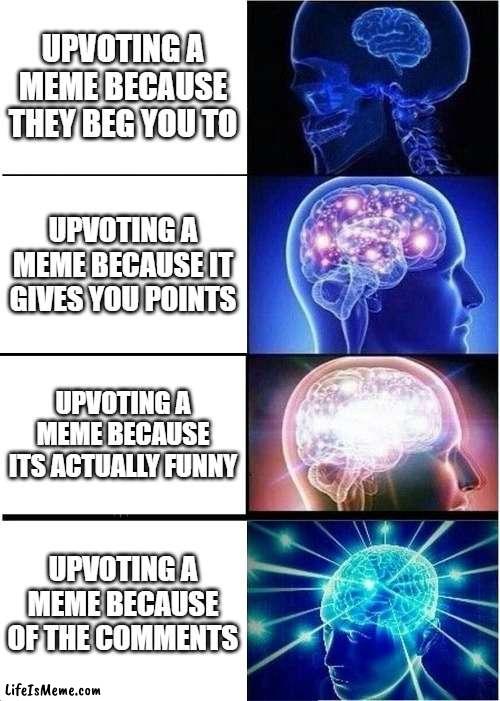 dont read this title | UPVOTING A MEME BECAUSE THEY BEG YOU TO; UPVOTING A MEME BECAUSE IT GIVES YOU POINTS; UPVOTING A MEME BECAUSE ITS ACTUALLY FUNNY; UPVOTING A MEME BECAUSE OF THE COMMENTS | image tagged in memes,expanding brain,upvote begging,elmo,jk | made w/ Lifeismeme meme maker