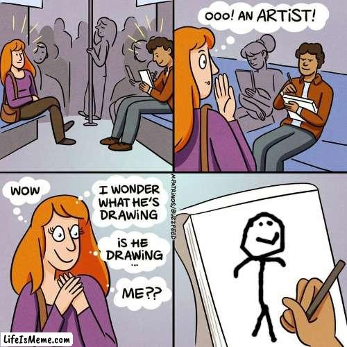 just drawing a stickman | image tagged in ooo an artist,meme,stickman | made w/ Lifeismeme meme maker