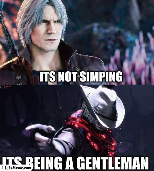 Dante Quote of the day | ITS NOT SIMPING; ITS BEING A GENTLEMAN | image tagged in dante,devil may cry,memes,simp,gentleman | made w/ Lifeismeme meme maker