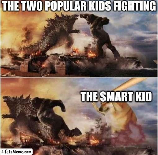 Bruh+meme=breme | THE TWO POPULAR KIDS FIGHTING; THE SMART KID | image tagged in kong godzilla doge,smart,popular | made w/ Lifeismeme meme maker