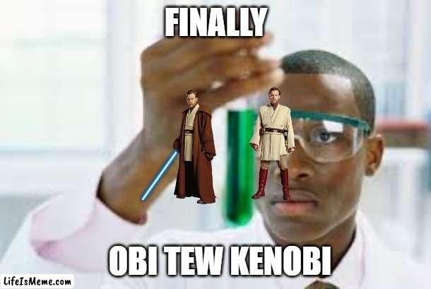 THE SEQUEL | FINALLY; OBI TEW KENOBI | image tagged in finally,we're doing a sequel,star wars | made w/ Lifeismeme meme maker