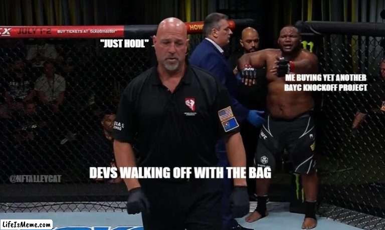 Crypto Bro Dan Strikes Again | "JUST HODL"; ME BUYING YET ANOTHER BAYC KNOCKOFF PROJECT; DEVS WALKING OFF WITH THE BAG; @NFTALLEYCAT | image tagged in dan dgaf,cryptocurrency,mma,funny,crypto,dank memes | made w/ Lifeismeme meme maker