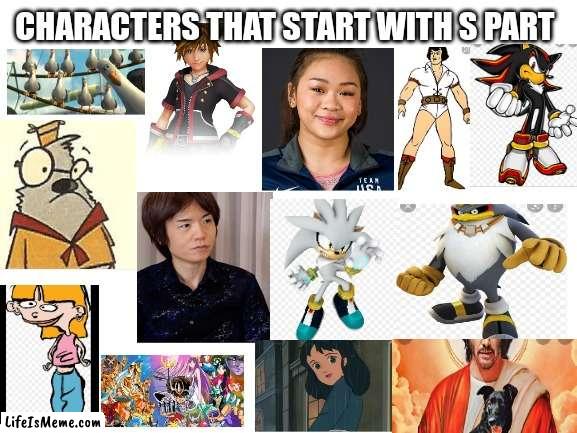 Characters that start with a S PT 2 | CHARACTERS THAT START WITH S PART | image tagged in blank white template,funny memes | made w/ Lifeismeme meme maker