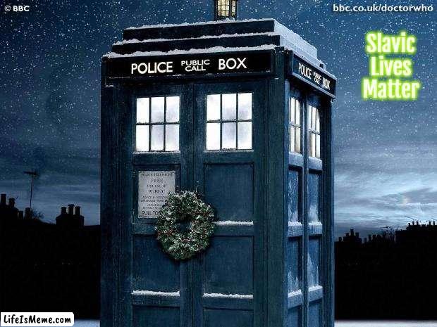 Tardis Christmas Doctor Who  | Slavic Lives Matter | image tagged in tardis christmas doctor who,slavic,slavic star trek,blm | made w/ Lifeismeme meme maker