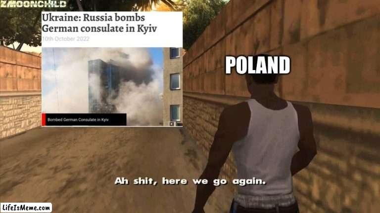 As they say: history repeats itself | POLAND | image tagged in here we go again | made w/ Lifeismeme meme maker