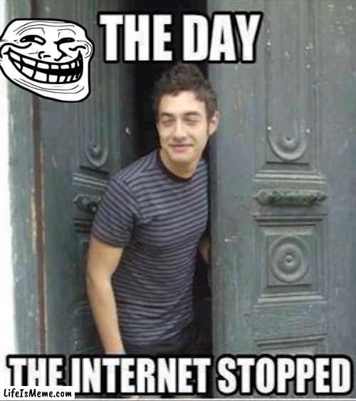 the day the internet stopped | image tagged in internet | made w/ Lifeismeme meme maker