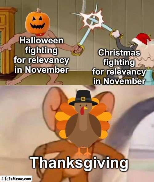 w...what about me? | Halloween fighting for relevancy in November; Christmas fighting for relevancy in November; Thanksgiving | image tagged in tom and jerry swordfight,memes,unfunny | made w/ Lifeismeme meme maker