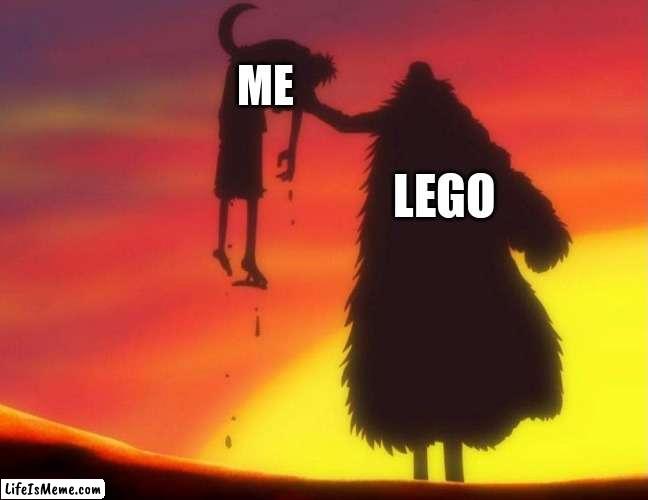 step on a lego piece be like: | ME; LEGO | image tagged in crocodile kill luffy,memes,one piece | made w/ Lifeismeme meme maker