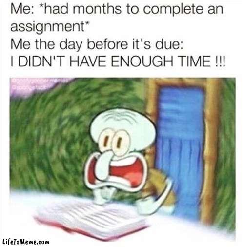 Comment if this is relatable | image tagged in memes,squidward,assignment,late,not enough time | made w/ Lifeismeme meme maker