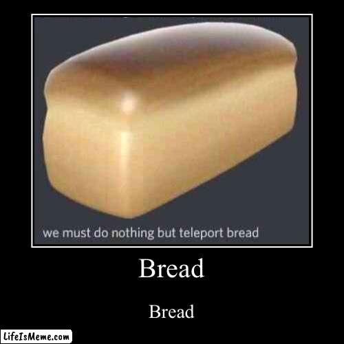 bread gaming | image tagged in funny,demotivationals,bread,discord,memes | made w/ Lifeismeme demotivational maker