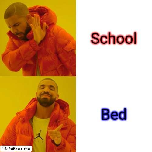 I love my bed | School; Bed | image tagged in memes,drake hotline bling | made w/ Lifeismeme meme maker