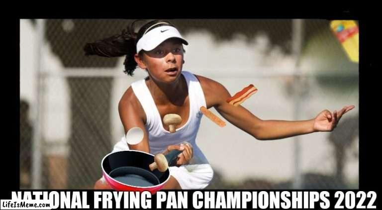 NFPC 2022 | NATIONAL FRYING PAN CHAMPIONSHIPS 2022 | image tagged in memes,funny,frying pan,tennis,fun | made w/ Lifeismeme meme maker