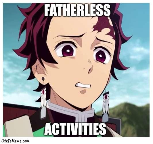 Send the ASTEROID!! | FATHERLESS; ACTIVITIES | image tagged in memes,anime,anime meme,anime memes,tanjiro,demon slayer | made w/ Lifeismeme meme maker