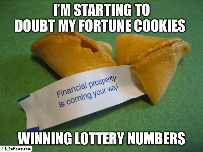 Cash me out | I’M STARTING TO DOUBT MY FORTUNE COOKIES; WINNING LOTTERY NUMBERS | image tagged in powerball,funny | made w/ Lifeismeme meme maker