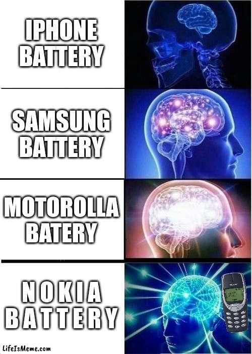 N  o  k  i  a | IPHONE BATTERY; SAMSUNG BATTERY; MOTOROLLA BATERY; N O K I A
B A T T E R Y | image tagged in memes,expanding brain | made w/ Lifeismeme meme maker