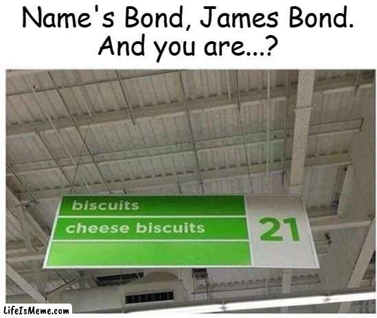 And my name is Pizza, Pepperoni Pizza | Name's Bond, James Bond.
And you are...? | image tagged in funny,memes,james bond | made w/ Lifeismeme meme maker