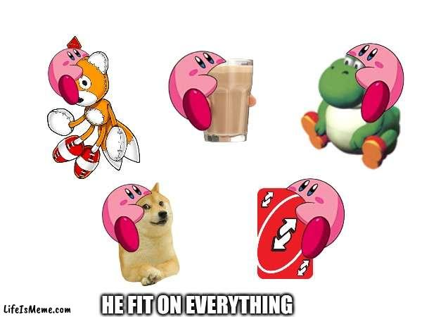 Yes He Does | HE FIT ON EVERYTHING | image tagged in kirby,nintendo,sega,doge,uno reverse card | made w/ Lifeismeme meme maker