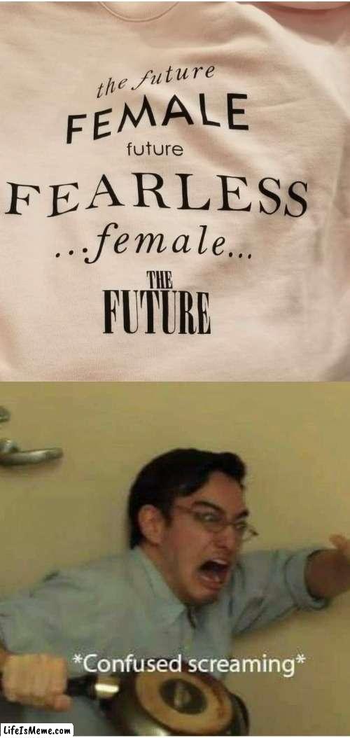 Me having a stroke trying to read this shirt | image tagged in confused screaming | made w/ Lifeismeme meme maker