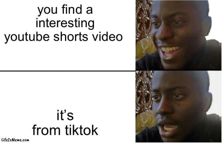 like, why, there’s too many tiktok things | you find a interesting youtube shorts video; it’s from tiktok | image tagged in disappointed black guy | made w/ Lifeismeme meme maker