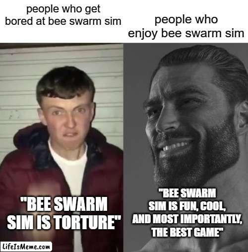 bee swarm simulator be like: | people who enjoy bee swarm sim; people who get bored at bee swarm sim; "BEE SWARM SIM IS FUN, COOL, AND MOST IMPORTANTLY, THE BEST GAME"; "BEE SWARM SIM IS TORTURE" | image tagged in average fan vs average enjoyer | made w/ Lifeismeme meme maker