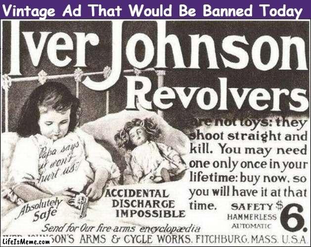 Vintage Ad That Would Be Banned Today | Vintage Ad That Would Be Banned Today | image tagged in guns,revolver,vintage ads,gun safety,funny,memes | made w/ Lifeismeme meme maker