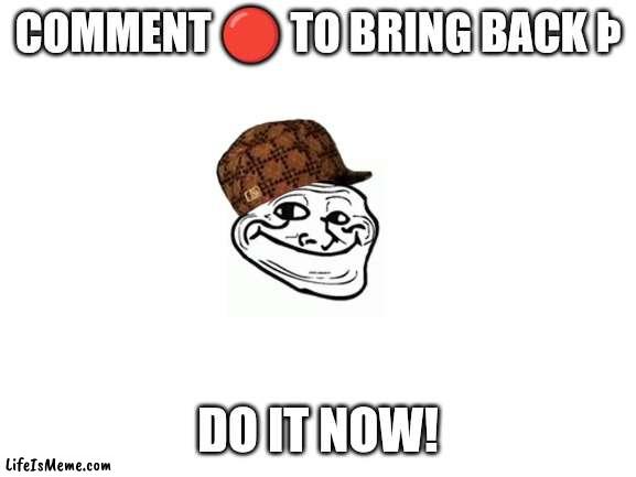 Do it! | COMMENT 🔴 TO BRING BACK Þ; DO IT NOW! | image tagged in blank white template,comment,oh yeah,do it | made w/ Lifeismeme meme maker