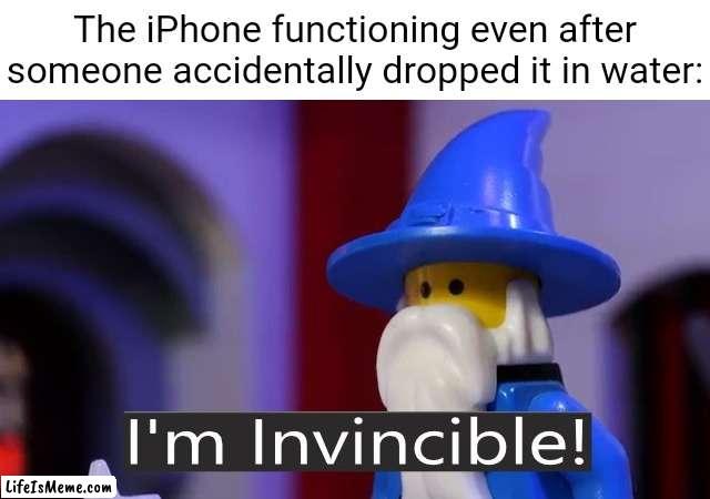 iPhone functioning even after that | The iPhone functioning even after someone accidentally dropped it in water: | image tagged in i'm invincible,iphone,funny,memes,blank white template,impossible | made w/ Lifeismeme meme maker