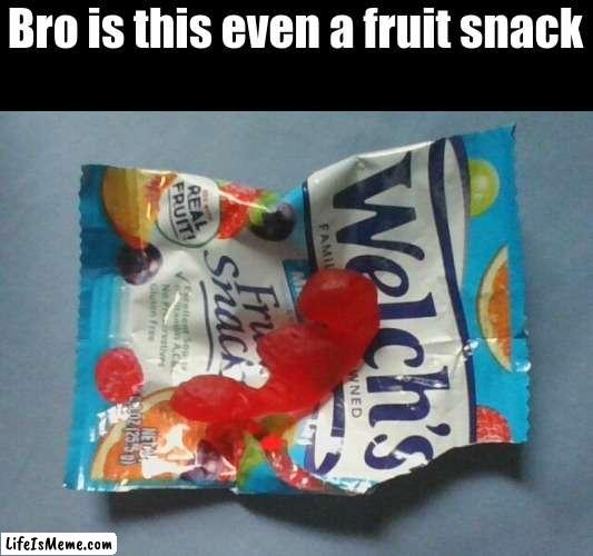 strange fruit snack | Bro is this even a fruit snack | image tagged in what,lol | made w/ Lifeismeme meme maker