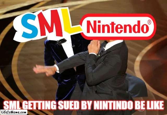 smlvsnintindo | SML GETTING SUED BY NINTINDO BE LIKE | image tagged in will smith punching chris rock,sml,nintendo | made w/ Lifeismeme meme maker