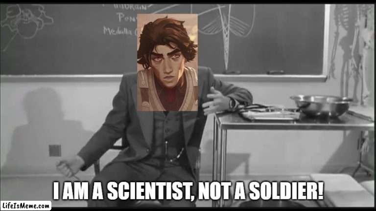 Viktor Frokensteen | I AM A SCIENTIST, NOT A SOLDIER! | image tagged in arcane,young frankenstein | made w/ Lifeismeme meme maker