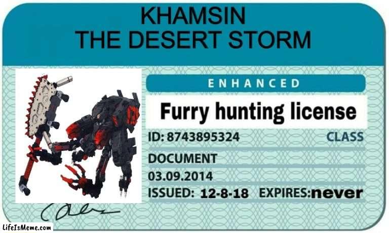 Khamsin gets accepted into the Furry Extinction Organization | KHAMSIN
THE DESERT STORM | image tagged in furry hunting license | made w/ Lifeismeme meme maker