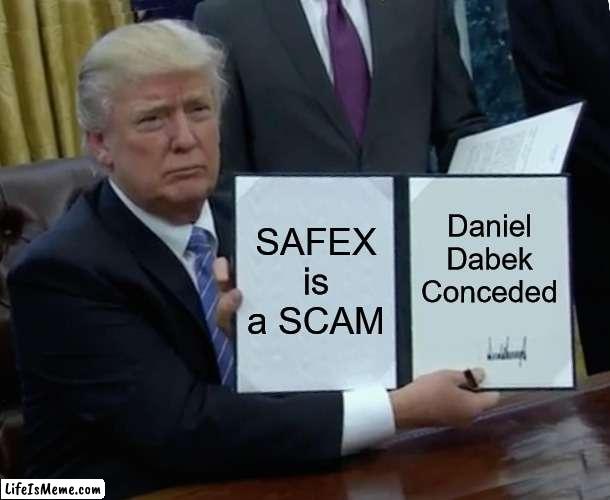 SAFEX is a scam | SAFEX is a SCAM; Daniel Dabek Conceded | image tagged in memes,safex,safex is a scam | made w/ Lifeismeme meme maker