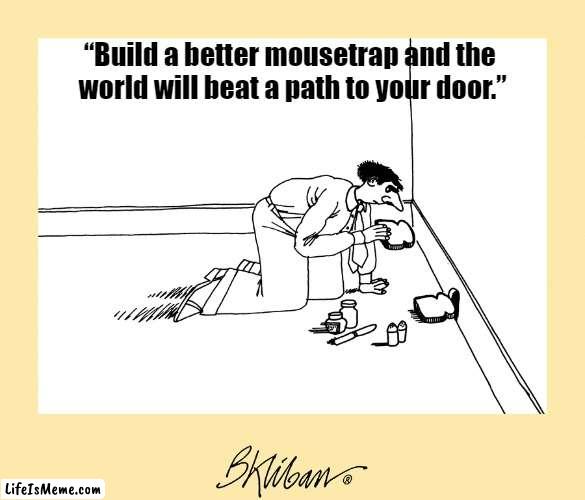 "Build a better mousetrap and the world will beat a path to your door." | image tagged in mousetrap,mouse trap,mouse,sandwich,funny,memes | made w/ Lifeismeme meme maker