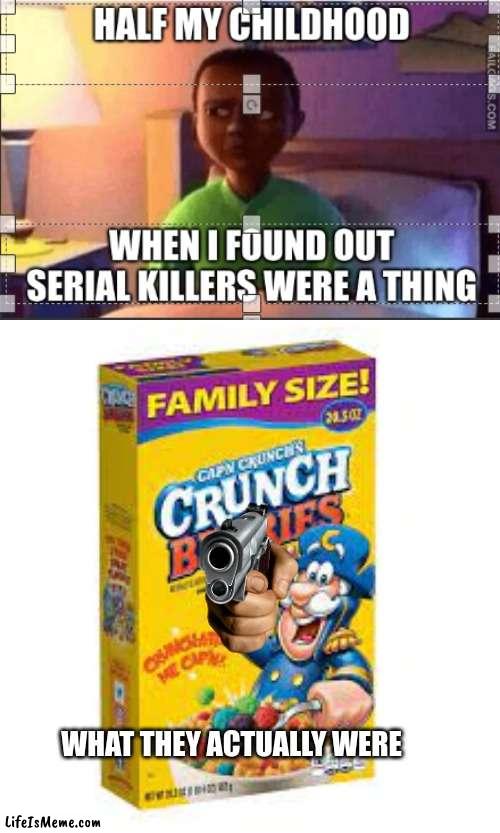 Yep nothing to be scared of | WHAT THEY ACTUALLY WERE | image tagged in funny memes,funny,cereal,weird | made w/ Lifeismeme meme maker