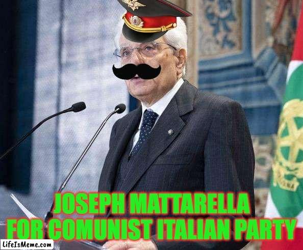 papa mattarella | JOSEPH MATTARELLA FOR COMUNIST ITALIAN PARTY | image tagged in mattarella,communism,italian,italy | made w/ Lifeismeme meme maker