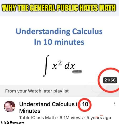 When the Math Don’t Add Up | WHY THE GENERAL PUBLIC HATES MATH | image tagged in math,hate,irony,calculus | made w/ Lifeismeme meme maker