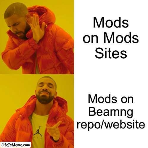 Beamng mods be like | Mods on Mods Sites; Mods on Beamng repo/website | image tagged in memes,drake hotline bling | made w/ Lifeismeme meme maker