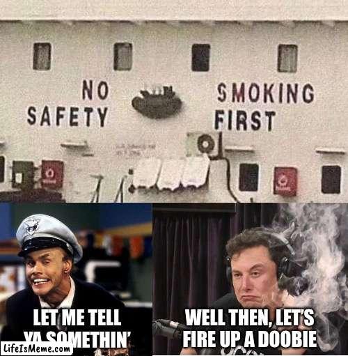 No Safety, Smoking First | WELL THEN, LET’S
FIRE UP A DOOBIE; LET ME TELL YA SOMETHIN’ | image tagged in fire marshall bill burns,elon musk smoking a joint,memes,play on words,i see what you did there,roll safe think about it | made w/ Lifeismeme meme maker