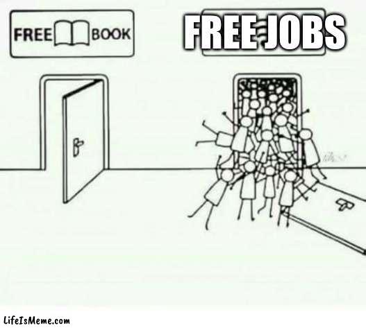 The New Deal meme | FREE JOBS | image tagged in funny,historical meme | made w/ Lifeismeme meme maker