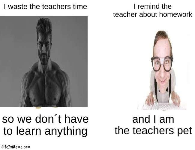 gigachad vs nerd part 2 | I waste the teachers time; I remind the teacher about homework; so we don´t have to learn anything; and I am the teachers pet | image tagged in memes,buff doge vs cheems,funny,funny memes,teacher,giga chad | made w/ Lifeismeme meme maker