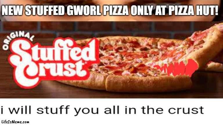 I WILL STUFF YOU ALL IN THE crust | NEW STUFFED GWORL PIZZA ONLY AT PIZZA HUT! | image tagged in i will stuff you all in the crust,pizza hut,gru | made w/ Lifeismeme meme maker