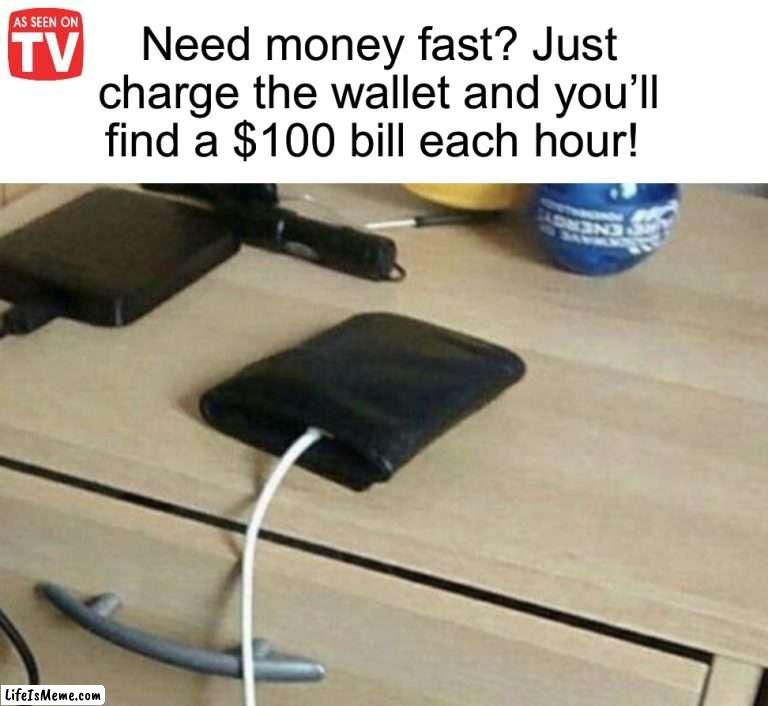 Free money! | Need money fast? Just charge the wallet and you’ll find a $100 bill each hour! | image tagged in memes,funny,money,wallet,charge,funny memes | made w/ Lifeismeme meme maker