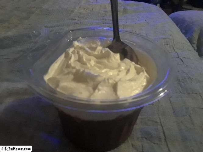 chocolate pudding with whipped cream | image tagged in food,dessert,yummy,delicious,food memes | made w/ Lifeismeme meme maker