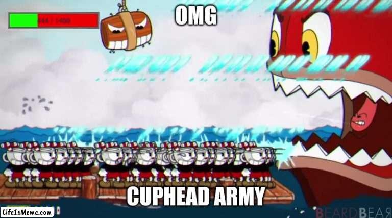 cuphead took it too far this time | OMG; CUPHEAD ARMY | image tagged in cuphead,glitch,cool random crap i found | made w/ Lifeismeme meme maker