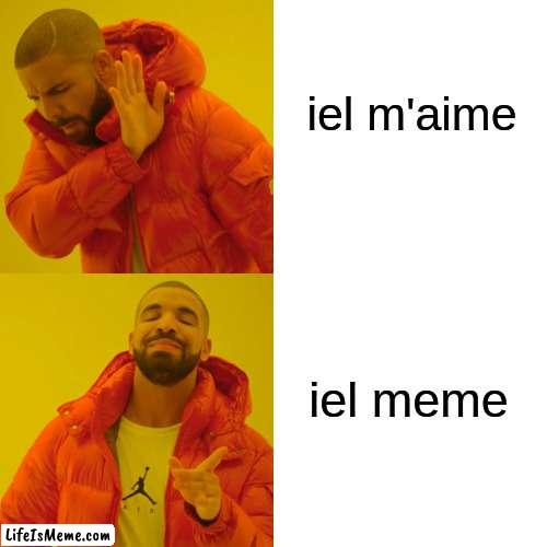 french pun | iel m'aime; iel meme | image tagged in memes,drake hotline bling,french,puns,bad pun | made w/ Lifeismeme meme maker