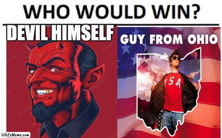 my money is on the guy from Ohio | DEVIL HIMSELF | image tagged in funny,funny memes | made w/ Lifeismeme meme maker
