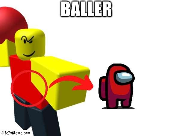 BALLER! | BALLER | image tagged in baller,among us | made w/ Lifeismeme meme maker