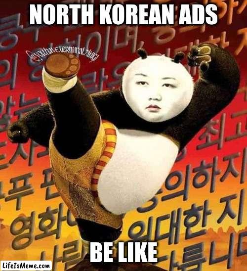 lmao theese communists | NORTH KOREAN ADS; BE LIKE | image tagged in north korea | made w/ Lifeismeme meme maker