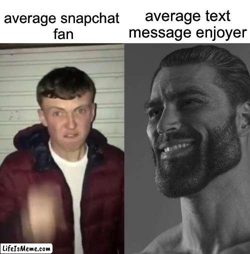 Just text whats the point in snapchat? | average text message enjoyer; average snapchat 
fan | image tagged in average fan vs average enjoyer | made w/ Lifeismeme meme maker